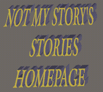 NOT MY STORY'S
   STORIES
 HOMEPAGE