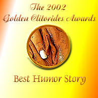 Golden Clitorides Awards 2002: Best Humorous Story